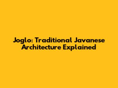 Joglo: Traditional Javanese Architecture Explained