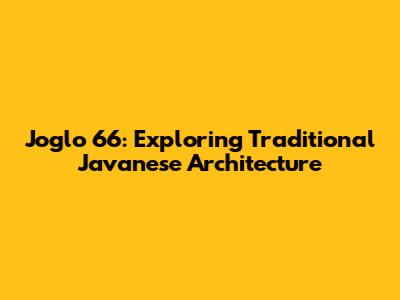 Joglo 66: Exploring Traditional Javanese Architecture