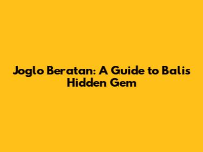 Joglo Beratan: A Guide to Bali's Hidden Gem