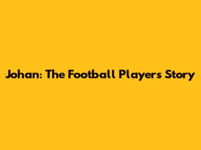 Johan: The Football Player's Story