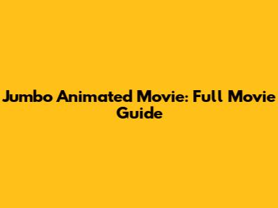 Jumbo Animated Movie: Full Movie Guide