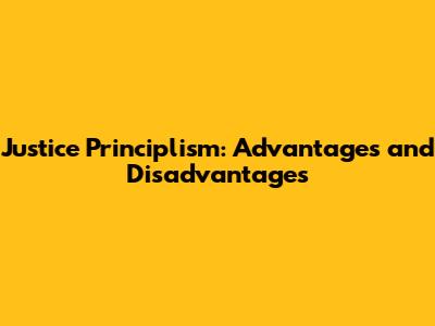 Justice Principlism: Advantages and Disadvantages