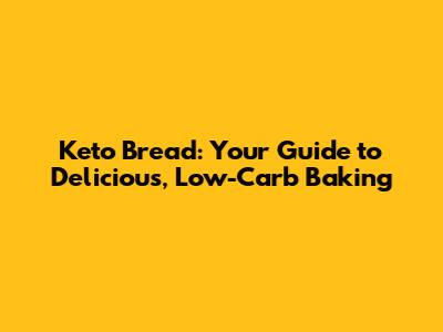 Keto Bread: Your Guide to Delicious, Low-Carb Baking