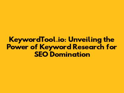 KeywordTool.io: Unveiling the Power of Keyword Research for SEO Domination