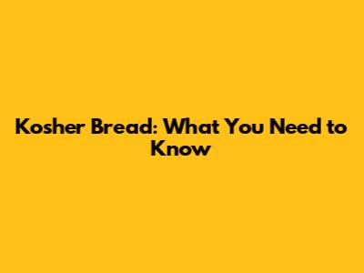 Kosher Bread: What You Need to Know