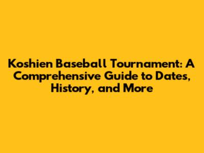 Koshien Baseball Tournament: A Comprehensive Guide to Dates, History, and More
