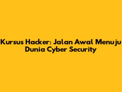 Kursus Hacker: Jalan Awal Menuju Dunia Cyber Security