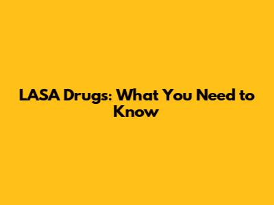 LASA Drugs: What You Need to Know
