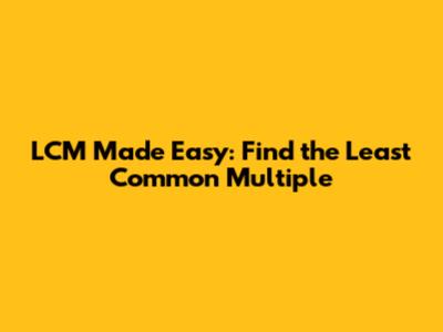 LCM Made Easy: Find the Least Common Multiple