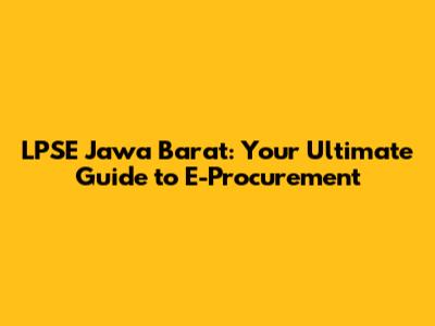 LPSE Jawa Barat: Your Ultimate Guide to E-Procurement