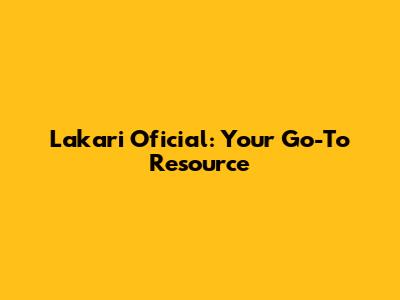 Lakari Oficial: Your Go-To Resource