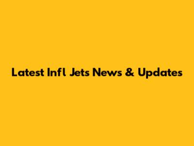 Latest Infl Jets News & Updates