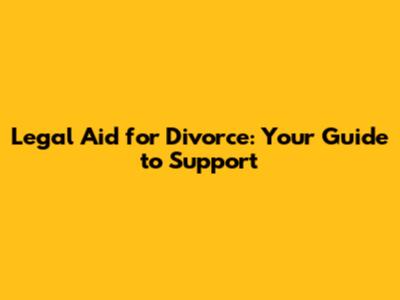 Legal Aid for Divorce: Your Guide to Support