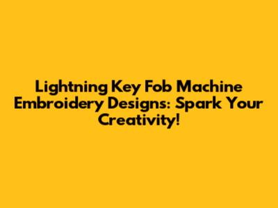 Lightning Key Fob Machine Embroidery Designs: Spark Your Creativity!