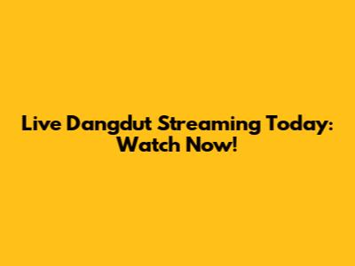 Live Dangdut Streaming Today: Watch Now!