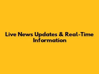 Live News Updates & Real-Time Information