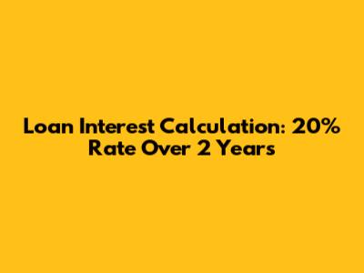 Loan Interest Calculation: 20% Rate Over 2 Years