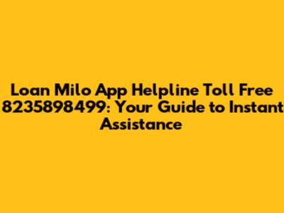 Loan Milo App Helpline Toll Free 8235898499: Your Guide to Instant Assistance