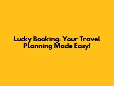 Lucky Booking: Your Travel Planning Made Easy!