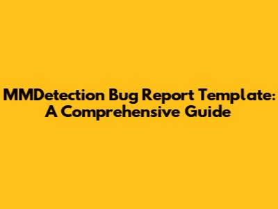MMDetection Bug Report Template: A Comprehensive Guide
