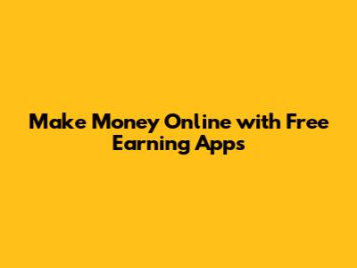 Make Money Online with Free Earning Apps