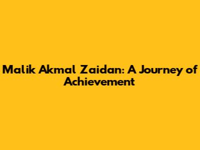 Malik Akmal Zaidan: A Journey of Achievement