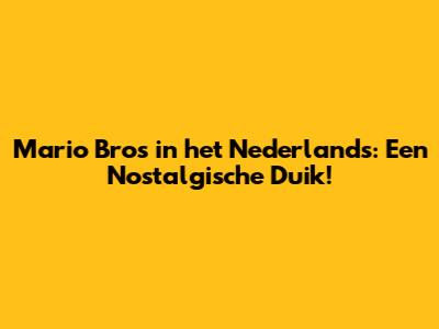 Mario Bros in het Nederlands: Een Nostalgische Duik!