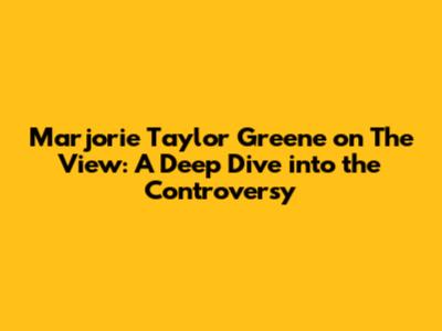 Marjorie Taylor Greene on The View: A Deep Dive into the Controversy