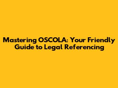Mastering OSCOLA: Your Friendly Guide to Legal Referencing