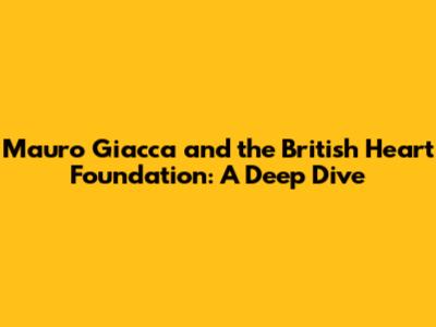 Mauro Giacca and the British Heart Foundation: A Deep Dive
