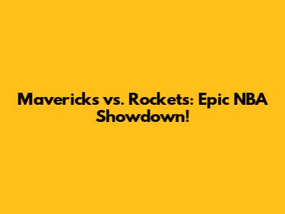 Mavericks vs. Rockets: Epic NBA Showdown!