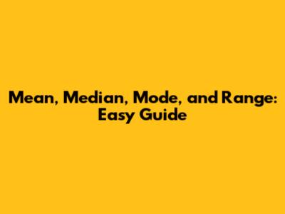Mean, Median, Mode, and Range: Easy Guide