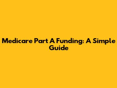 Medicare Part A Funding: A Simple Guide
