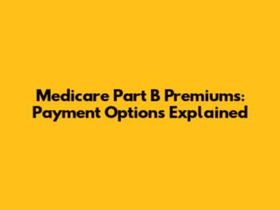 Medicare Part B Premiums: Payment Options Explained