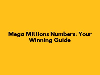 Mega Millions Numbers: Your Winning Guide