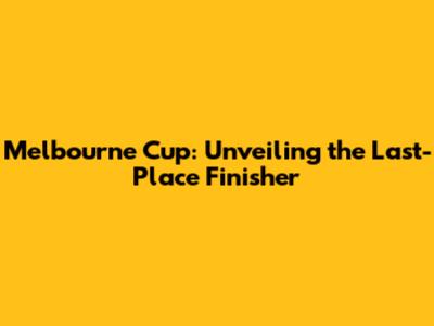 Melbourne Cup: Unveiling the Last-Place Finisher