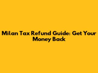 Milan Tax Refund Guide: Get Your Money Back