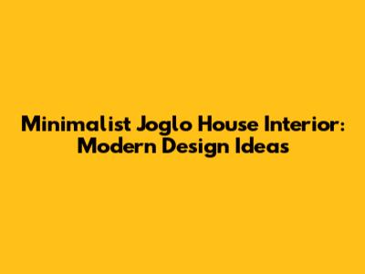 Minimalist Joglo House Interior: Modern Design Ideas