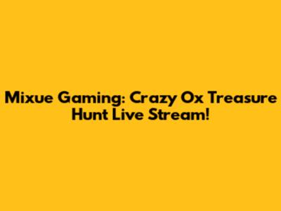 Mixue Gaming: Crazy Ox Treasure Hunt Live Stream!