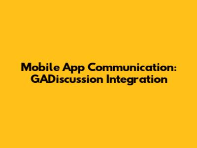 Mobile App Communication: GADiscussion Integration
