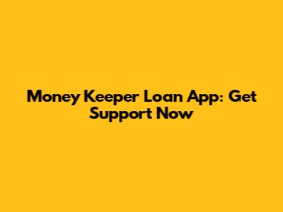 Money Keeper Loan App: Get Support Now