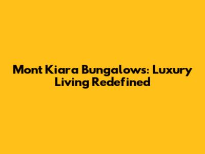 Mont Kiara Bungalows: Luxury Living Redefined
