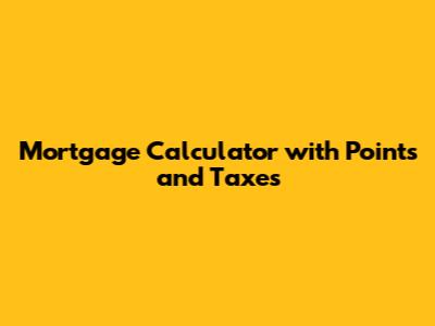 Mortgage Calculator with Points and Taxes