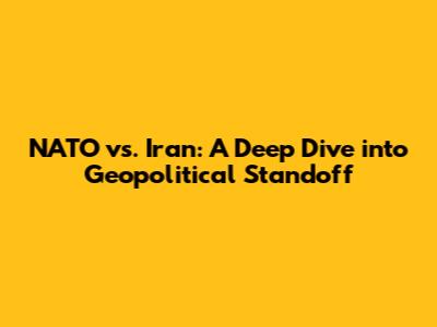 NATO vs. Iran: A Deep Dive into Geopolitical Standoff