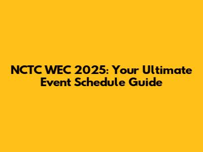 NCTC WEC 2025: Your Ultimate Event Schedule Guide