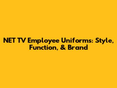 NET TV Employee Uniforms: Style, Function, & Brand