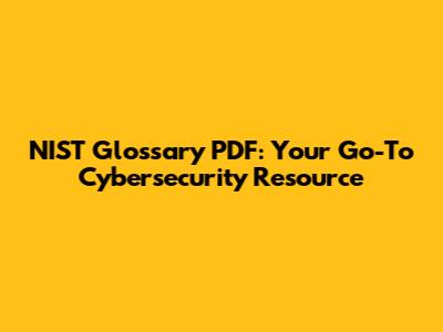 NIST Glossary PDF: Your Go-To Cybersecurity Resource