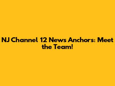NJ Channel 12 News Anchors: Meet the Team!