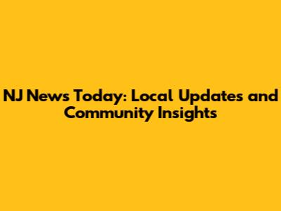 NJ News Today: Local Updates and Community Insights