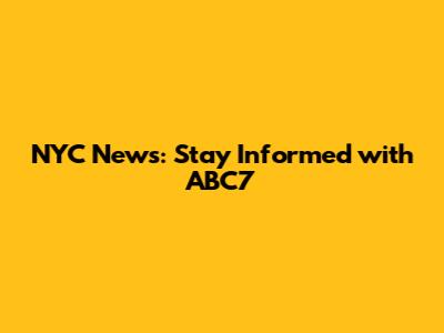 NYC News: Stay Informed with ABC7